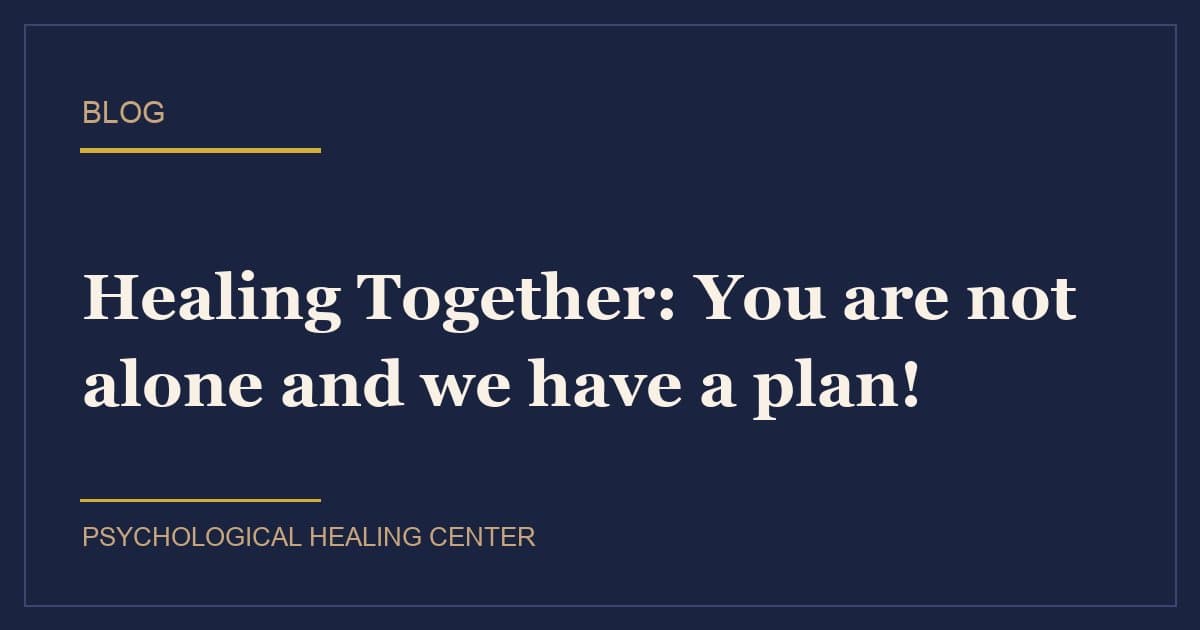 Healing Together: You are not alone and we have a plan!