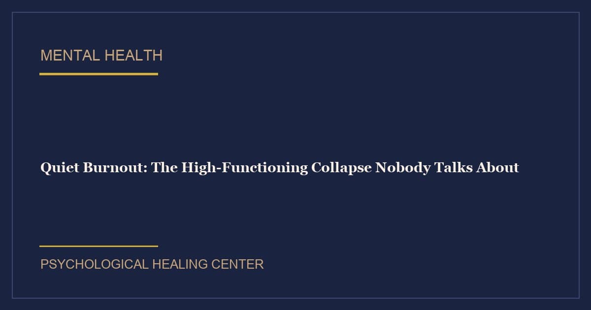 Quiet Burnout: The High-Functioning Collapse Nobody Talks About